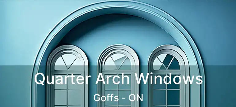  Quarter Arch Windows Goffs - ON