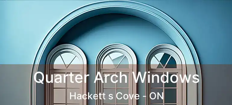  Quarter Arch Windows Hackett s Cove - ON