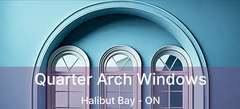  Quarter Arch Windows Halibut Bay - ON