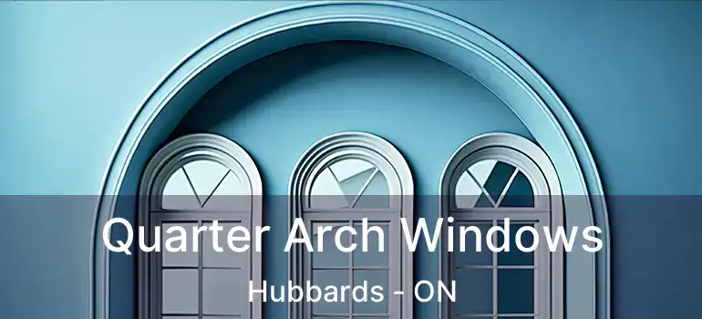  Quarter Arch Windows Hubbards - ON