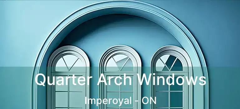  Quarter Arch Windows Imperoyal - ON