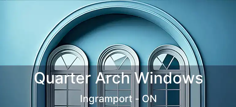  Quarter Arch Windows Ingramport - ON
