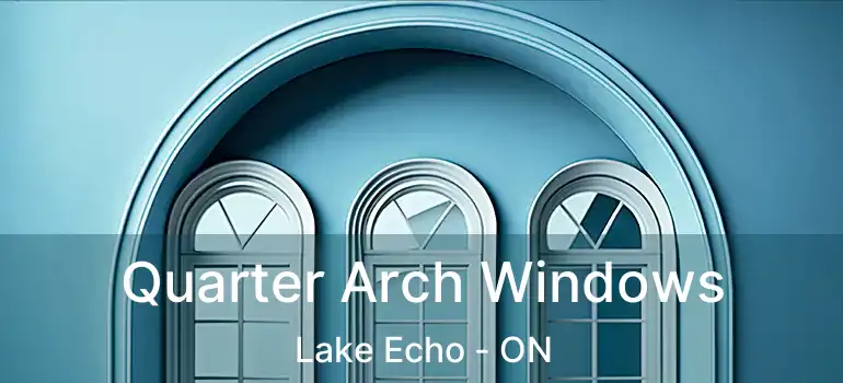  Quarter Arch Windows Lake Echo - ON