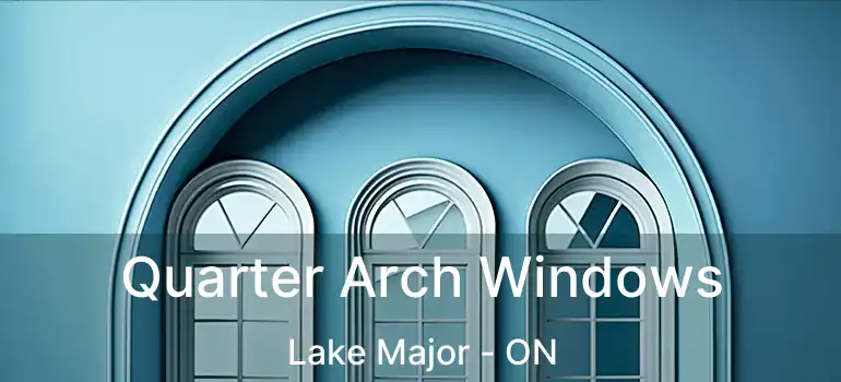  Quarter Arch Windows Lake Major - ON