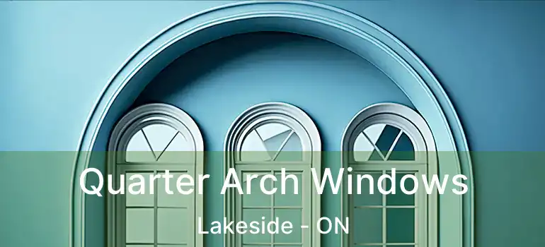  Quarter Arch Windows Lakeside - ON