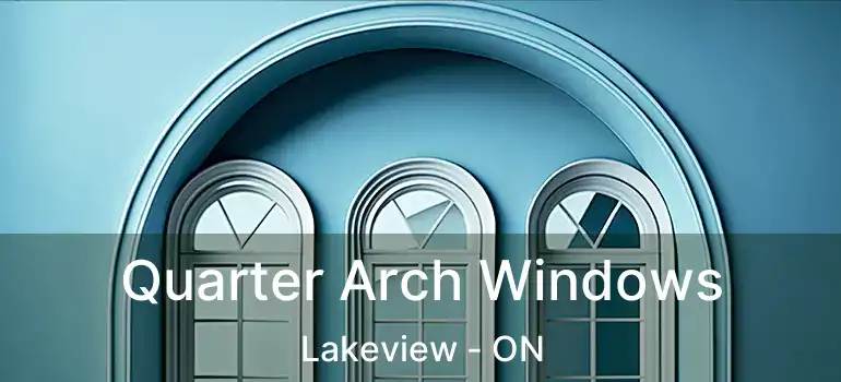  Quarter Arch Windows Lakeview - ON