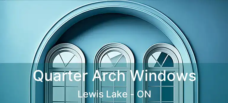  Quarter Arch Windows Lewis Lake - ON