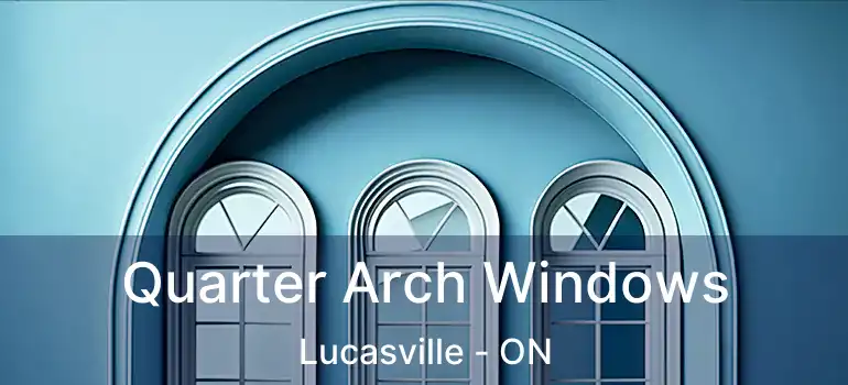 Quarter Arch Windows Lucasville - ON