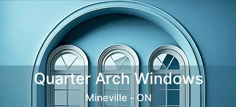  Quarter Arch Windows Mineville - ON