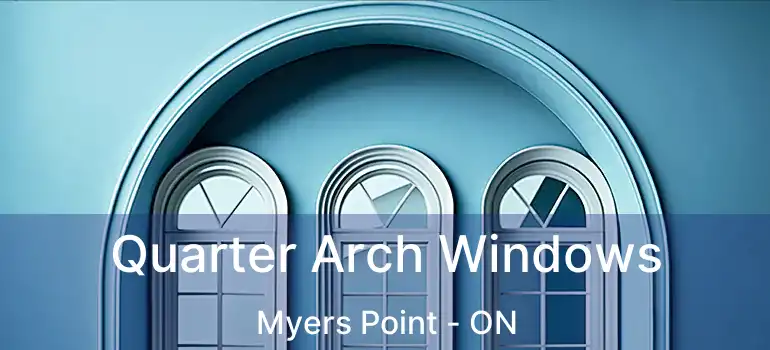  Quarter Arch Windows Myers Point - ON