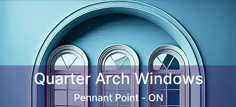  Quarter Arch Windows Pennant Point - ON