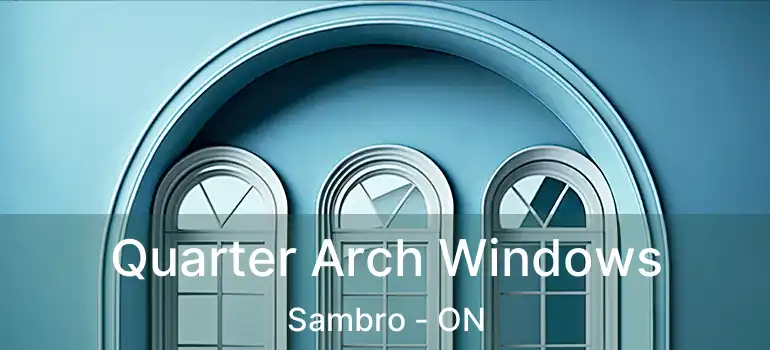 Quarter Arch Windows Sambro - ON
