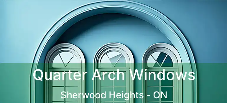  Quarter Arch Windows Sherwood Heights - ON
