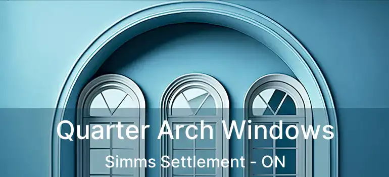  Quarter Arch Windows Simms Settlement - ON