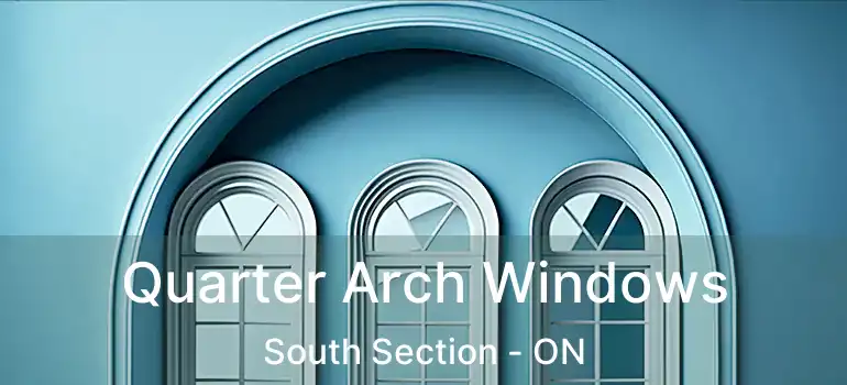  Quarter Arch Windows South Section - ON
