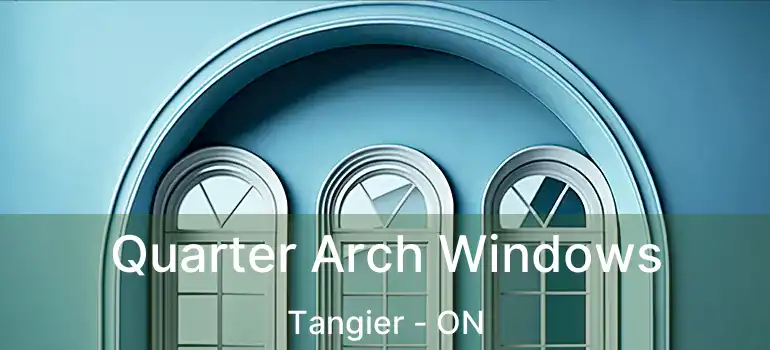  Quarter Arch Windows Tangier - ON
