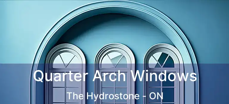  Quarter Arch Windows The Hydrostone - ON