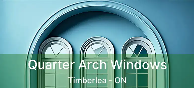  Quarter Arch Windows Timberlea - ON