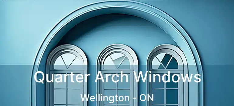  Quarter Arch Windows Wellington - ON
