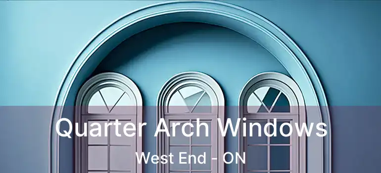  Quarter Arch Windows West End - ON