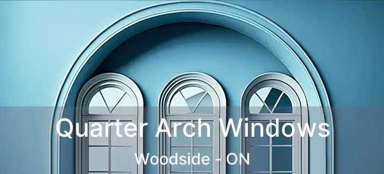  Quarter Arch Windows Woodside - ON
