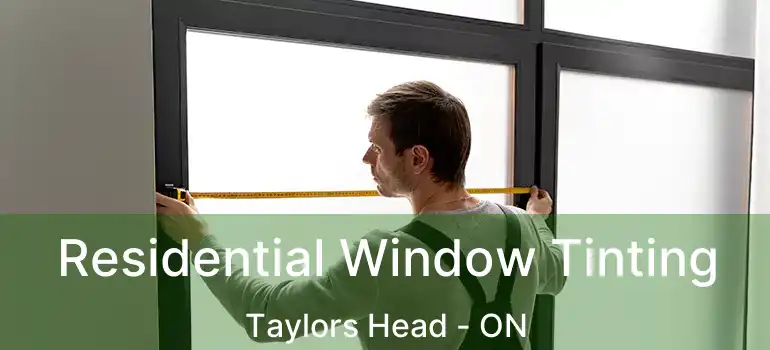  Residential Window Tinting Taylors Head - ON