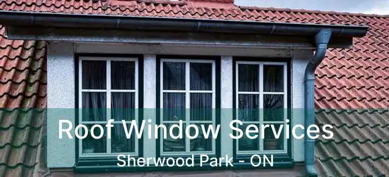  Roof Window Services Sherwood Park - ON