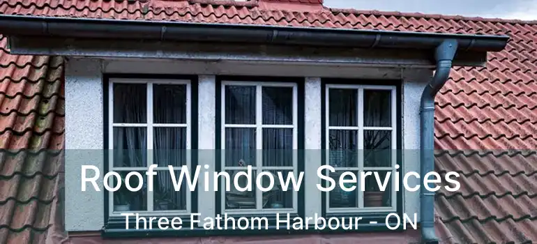  Roof Window Services Three Fathom Harbour - ON