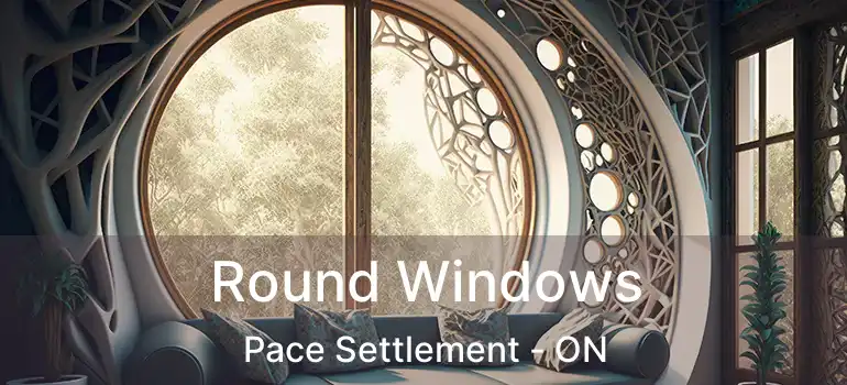  Round Windows Pace Settlement - ON