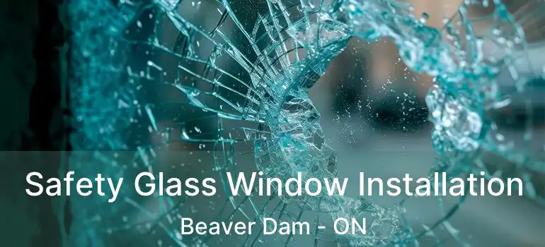  Safety Glass Window Installation Beaver Dam - ON
