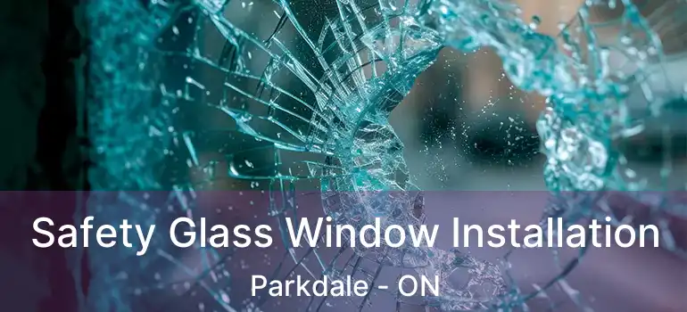  Safety Glass Window Installation Parkdale - ON