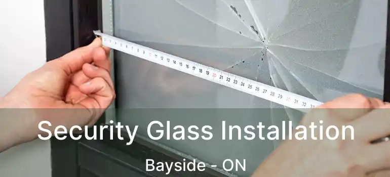  Security Glass Installation Bayside - ON