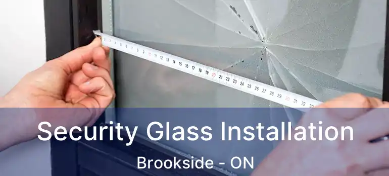  Security Glass Installation Brookside - ON