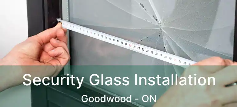  Security Glass Installation Goodwood - ON