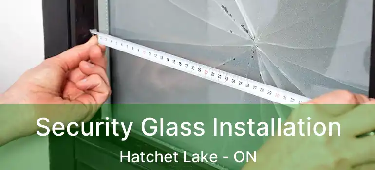  Security Glass Installation Hatchet Lake - ON