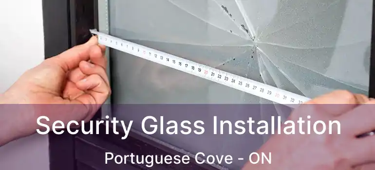  Security Glass Installation Portuguese Cove - ON