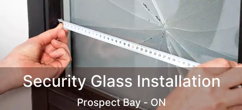  Security Glass Installation Prospect Bay - ON