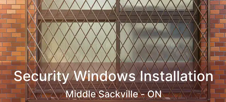  Security Windows Installation Middle Sackville - ON