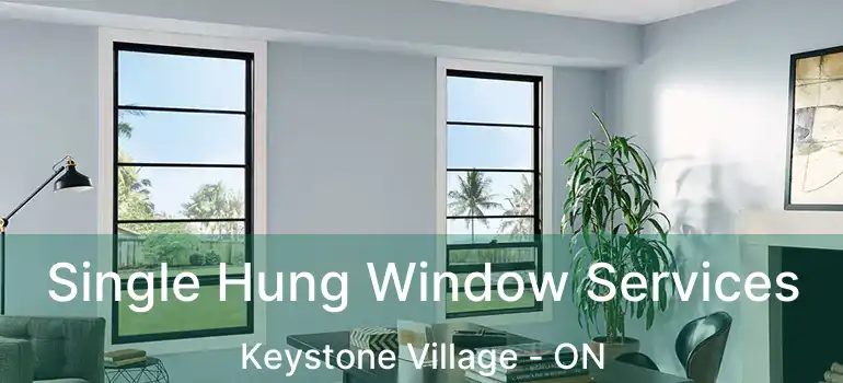  Single Hung Window Services Keystone Village - ON