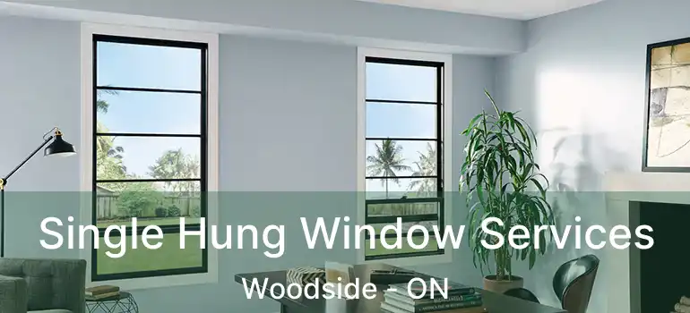  Single Hung Window Services Woodside - ON