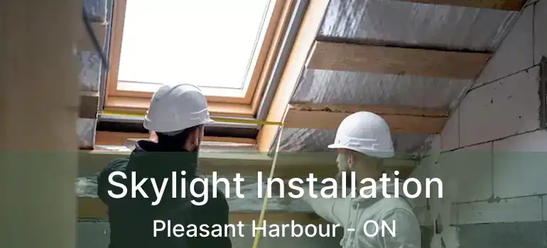  Skylight Installation Pleasant Harbour - ON