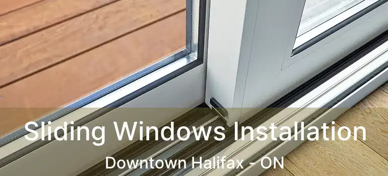  Sliding Windows Installation Downtown Halifax - ON