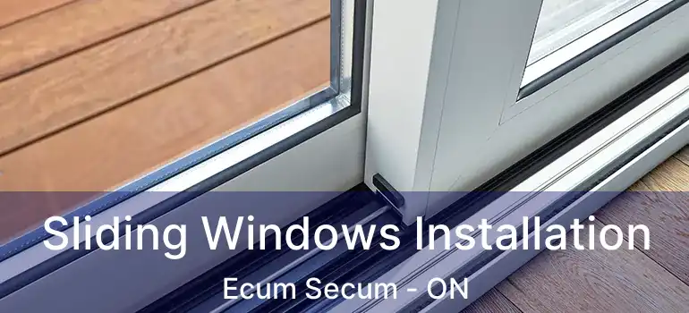  Sliding Windows Installation Ecum Secum - ON
