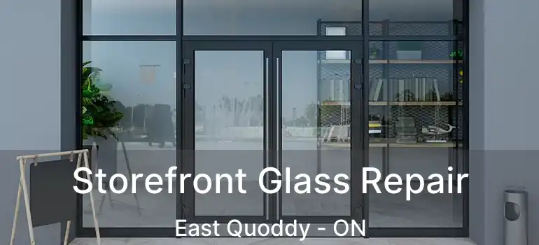  Storefront Glass Repair East Quoddy - ON