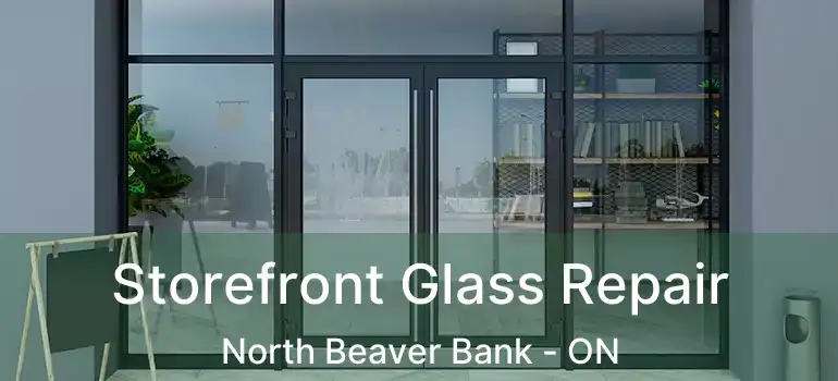  Storefront Glass Repair North Beaver Bank - ON