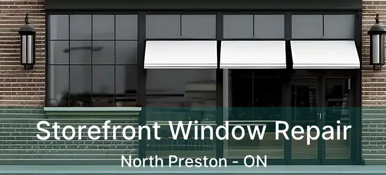  Storefront Window Repair North Preston - ON
