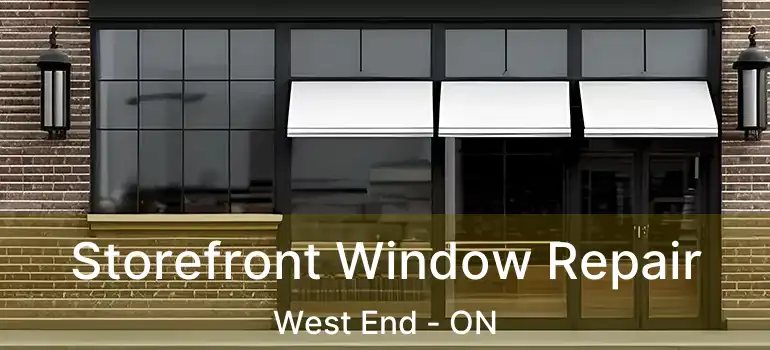  Storefront Window Repair West End - ON