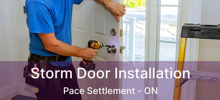  Storm Door Installation Pace Settlement - ON
