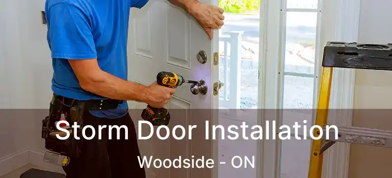  Storm Door Installation Woodside - ON