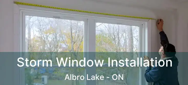  Storm Window Installation Albro Lake - ON